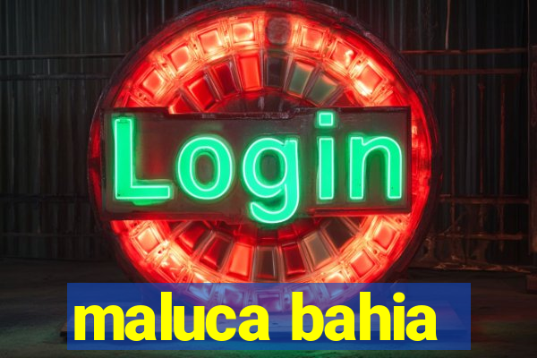 maluca bahia